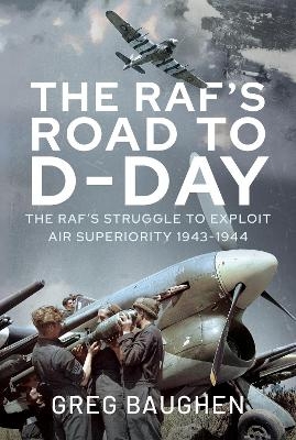 The RAF's Road to D-Day - Greg Baughen