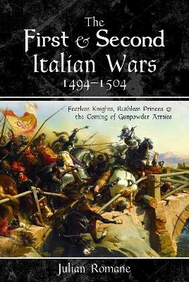 The First and Second Italian Wars, 1494-1504 - Julian Romane