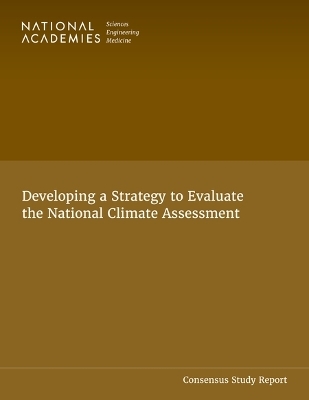 Developing a Strategy to Evaluate the National Climate Assessment - Engineering National Academies of Sciences  and Medicine,  Division of Behavioral and Social Sciences and Education,  Division on Earth and Life Studies,  Committee on National Statistics,  Board on Environmental Change and Society