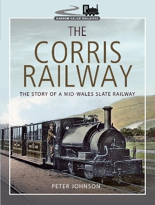 The Corris Railway - Peter Johnson