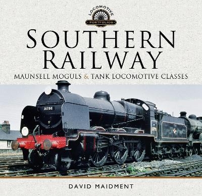 Southern Railway, Maunsell Moguls and Tank Locomotive Classes - David Maidment