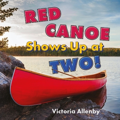 Red Canoe Shows Up at Two! - Victoria Allenby