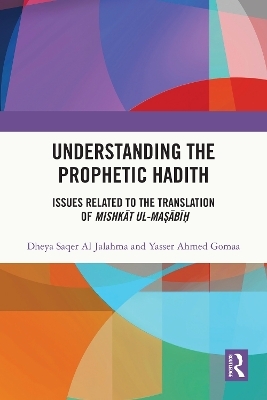 Understanding the Prophetic Hadith - Dheya Saqer Al Jalahma, Yasser Ahmed Gomaa