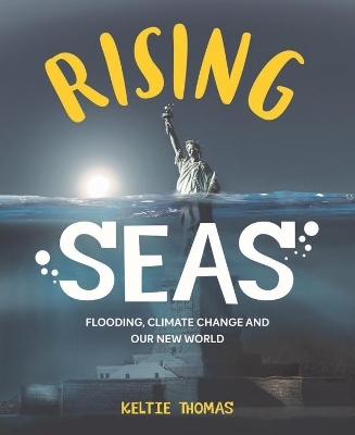 Rising Seas: Confronting Climate Change, Flooding And Our New World - Keltie Thomas