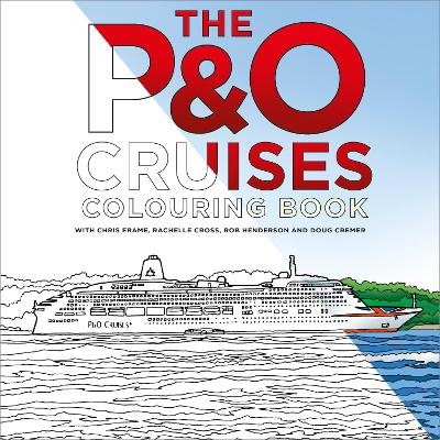 The P&O Cruises Colouring Book - Chris Frame, Rachelle Cross, Rob Henderson, Doug Cremer