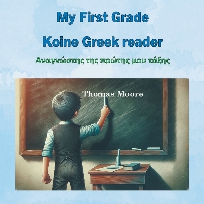 My First Grade Koine Greek reader - Thomas Moore