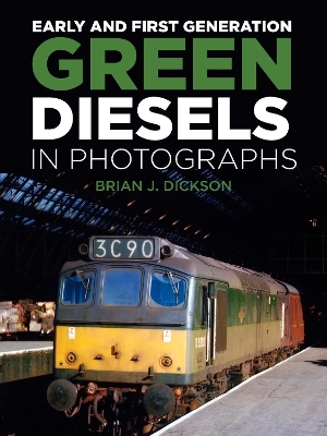 Early and First Generation Green Diesels in Photographs - Brian J. Dickson