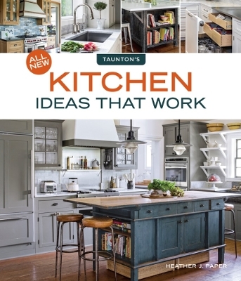 All New Kitchen Ideas that Work - Heather J. Paper