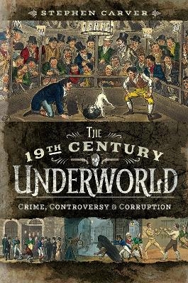 The 19th Century Underworld - Stephen Carver