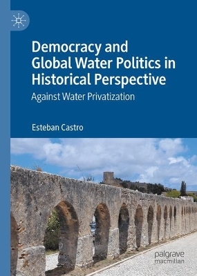 Democracy and Global Water Politics in Historical Perspective - Esteban Castro