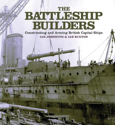 The Battleship Builders - Ian Johnston, Ian Buxton