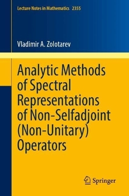 Analytic Methods of Spectral Representations of Non-Selfadjoint (Non-Unitary) Operators - Vladimir A. Zolotarev