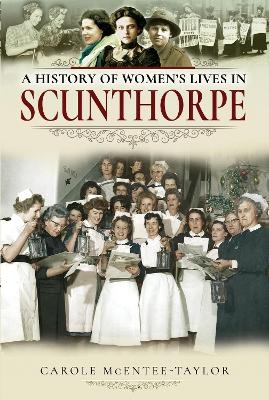 A History of Women's Lives in Scunthorpe - Carole McEntee-Taylor