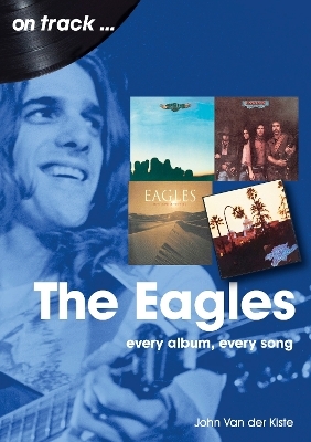 The Eagles On Track - John Van Der Kiste