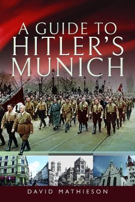 A Guide to Hitler's Munich - David Mathieson