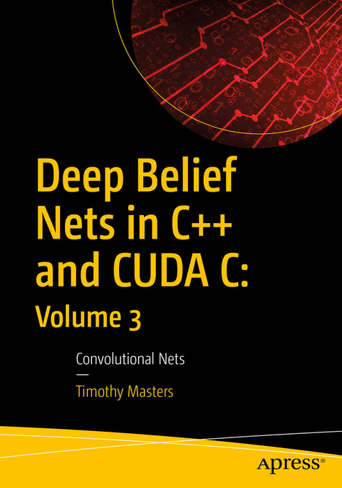 Deep Belief Nets in C++ and CUDA C: Volume 3 -  Timothy Masters