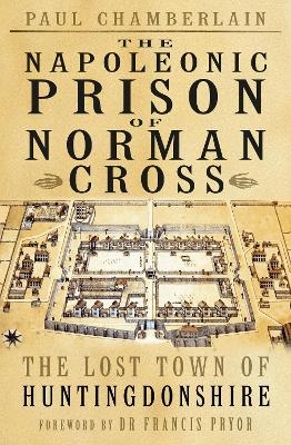 The Napoleonic Prison of Norman Cross - Paul Chamberlain