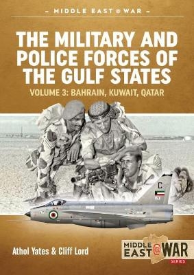 The Military and Police Forces of the Gulf States Volume 3 - Athol Yates, Cliff Lord