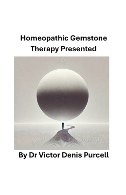 Homeopathic Gemstone Therapy Presented - Dr Víctor Denis Purcell, Victor Denis Purcell