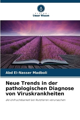 Neue Trends in der pathologischen Diagnose von Viruskrankheiten - Abd El-Nasser Madboli