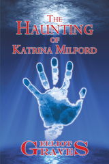 Haunting of Katrina Milford -  Elliot Graves