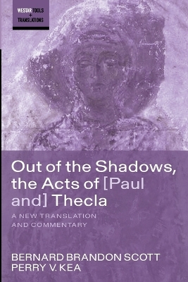 Out of the Shadows, the Acts of Paul and Thecla - Bernard Brandon Scott, Perry V Kea