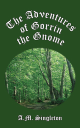 Adventures of Gorrin the Gnome -  A.M. Singleton