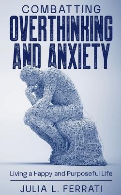 Combatting Overthinking and Anxiety - Julia L Ferrati