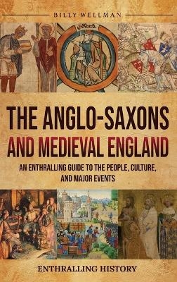 The Anglo-Saxons and Medieval England - Billy Wellman