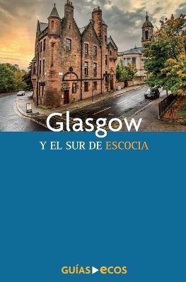 Glasgow y el sur de Escocia - Ecos Travel Books