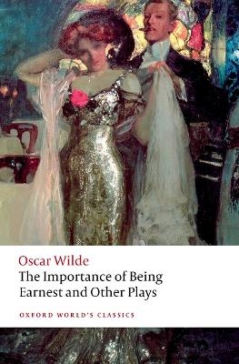 The Importance of Being Earnest and Other Plays - Oscar Wilde