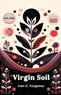 Virgin Soil - Ivan S Turgenev