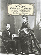 American Victorian Costume in Early Photographs -  Priscilla Harris Dalrymple