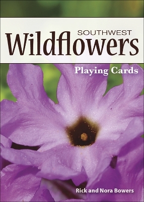 Wildflowers of the Southwest Playing Cards - Nora Bowers, Rick Bowers