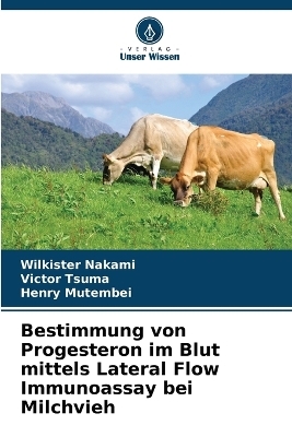 Bestimmung von Progesteron im Blut mittels Lateral Flow Immunoassay bei Milchvieh - Wilkister Nakami, Victor Tsuma, Henry Mutembei