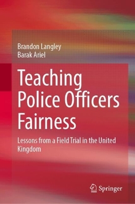 Teaching Police Officers Fairness - Brandon Langley, Barak Ariel