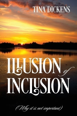 Illusion of Inclusion - Tina Dickens