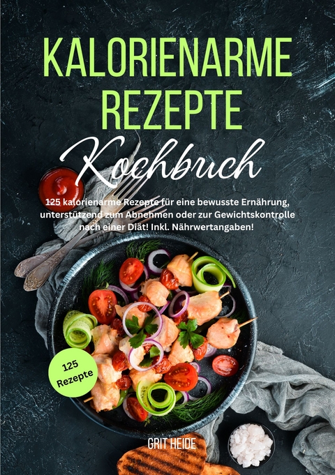 Kalorienarme Rezepte Kochbuch - Grit Heide, Tiana Tiffert