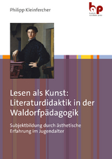 Lesen als Kunst: Literaturdidaktik in der Waldorfpädagogik - Philipp Kleinfercher