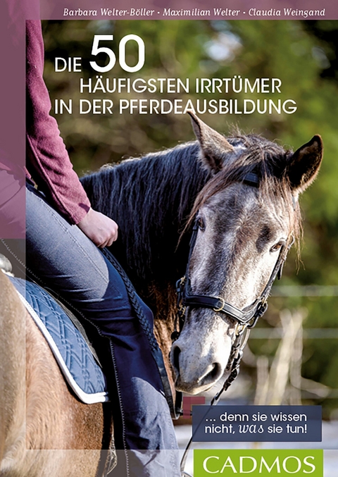 Die 50 häufigsten Irrtümer in der Pferdeausbildung - Barbara Welter-Böller, Maximilian Welter, Claudia Weingand