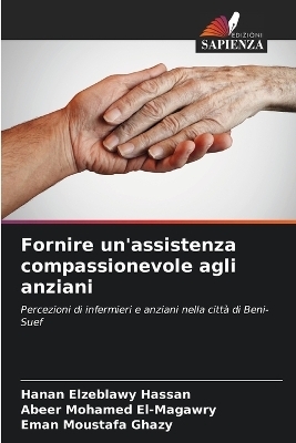 Fornire un'assistenza compassionevole agli anziani - Hanan Elzeblawy Hassan, Abeer Mohamed El-Magawry, Eman Moustafa Ghazy