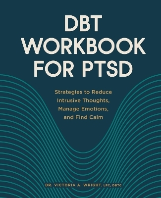 DBT Workbook for PTSD - Dr. Victoria A. Wright LPC DBTC