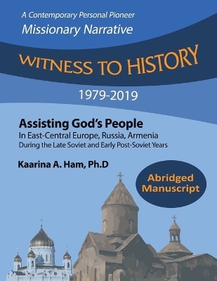 Witness to History 1979-2019 - Kaarina A Ham Ph D