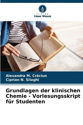 Grundlagen der klinischen Chemie - Vorlesungsskript für Studenten - Alexandra M Crăciun, Ciprian N Silaghi