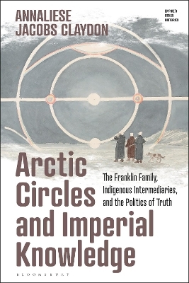 Arctic Circles and Imperial Knowledge - Annaliese Jacobs Claydon