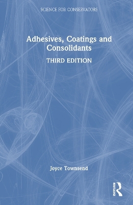 Adhesives, Coatings and Consolidants - Joyce H. Townsend