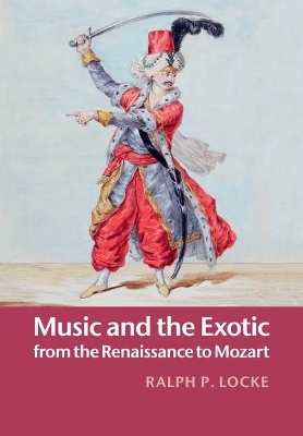 Music and the Exotic from the Renaissance to Mozart - Ralph P. Locke