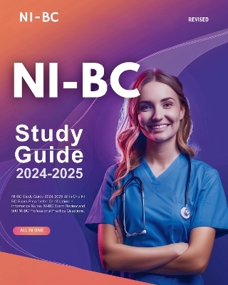 NI-BC Study Guide 2024-2025 All in One NI-BC Exam Prep, Latest Informatics Nurse Exam Study Guide for the NI BC Certification. With NI-BC Exam Review and 500 NI-BC Practice Test Questions. - Kylie Jacobs