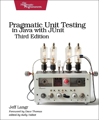 Pragmatic Unit Testing in Java with Junit, Third Edition - Jeff Langr