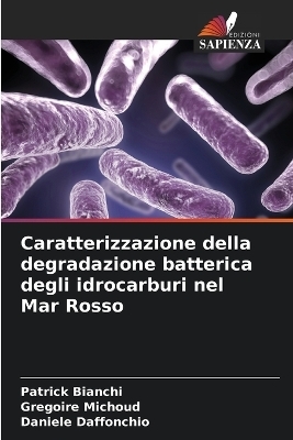 Caratterizzazione della degradazione batterica degli idrocarburi nel Mar Rosso - Patrick Bianchi, Gregoire Michoud, Daniele Daffonchio